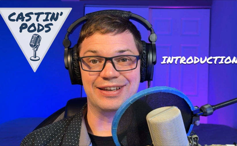 CASTIN’ PODS –&nbsp;Introduction