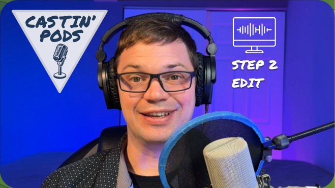 CASTIN’ PODS – Step 2:&nbsp;Edit
