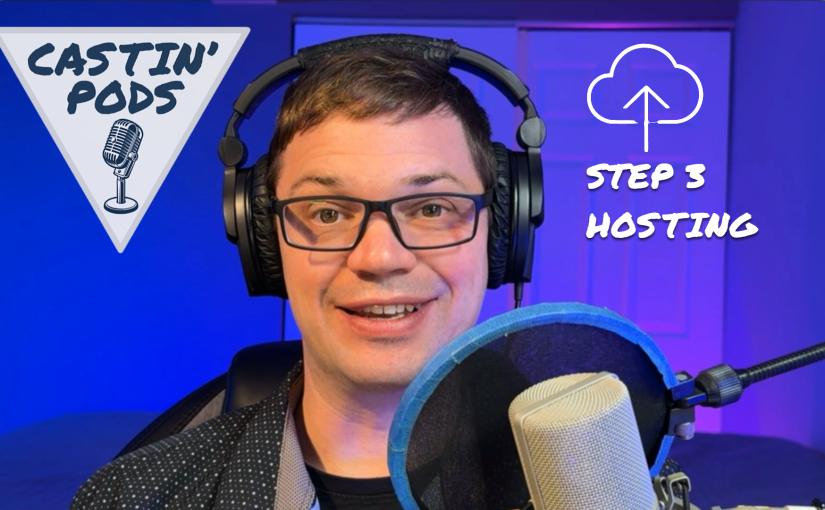 CASTIN’ PODS – Step 3:&nbsp;Hosting