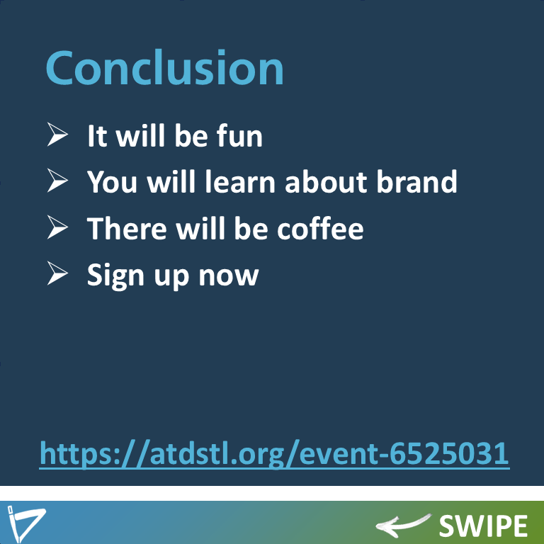 Conclusion

It will be fun
You will learn about brand
There will be coffee
Sign up now
https://atdstl.org/event-6525031